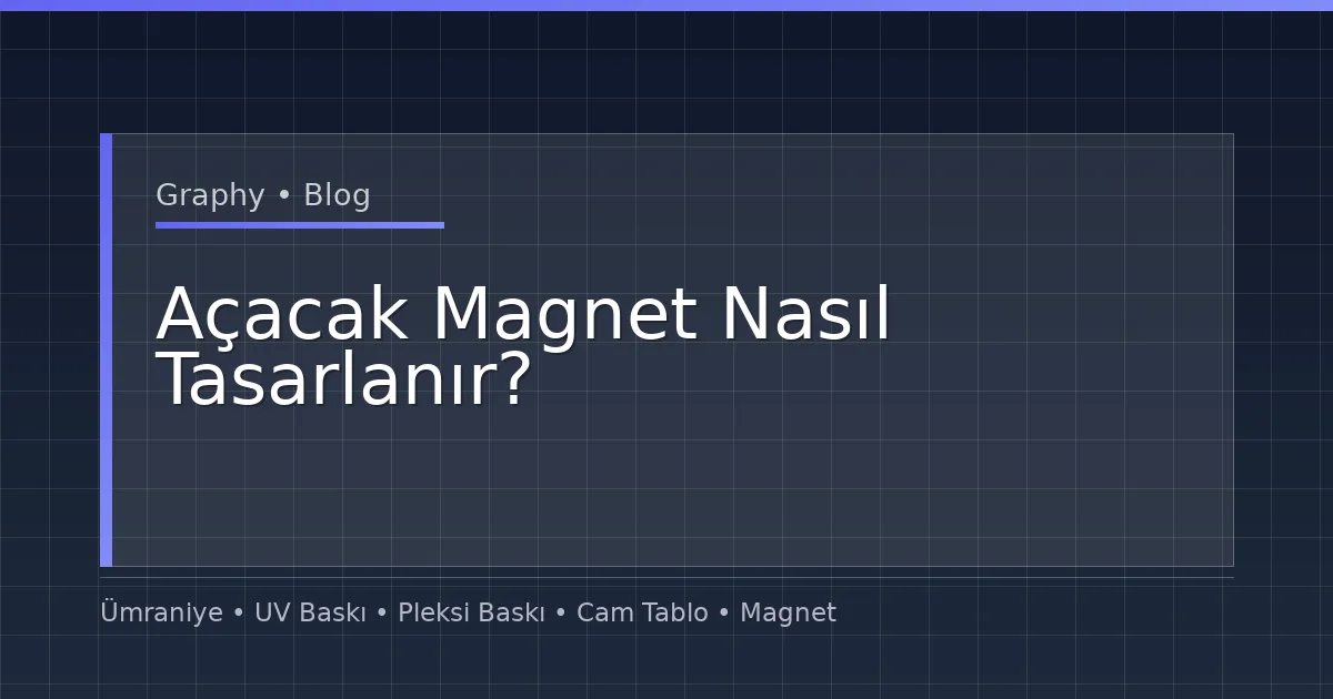 Açacak Magnet Nasıl Tasarlanır?