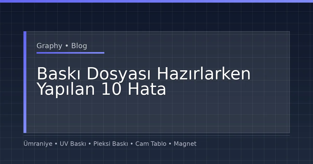 Baskı Dosyası Hazırlarken Yapılan 10 Hata