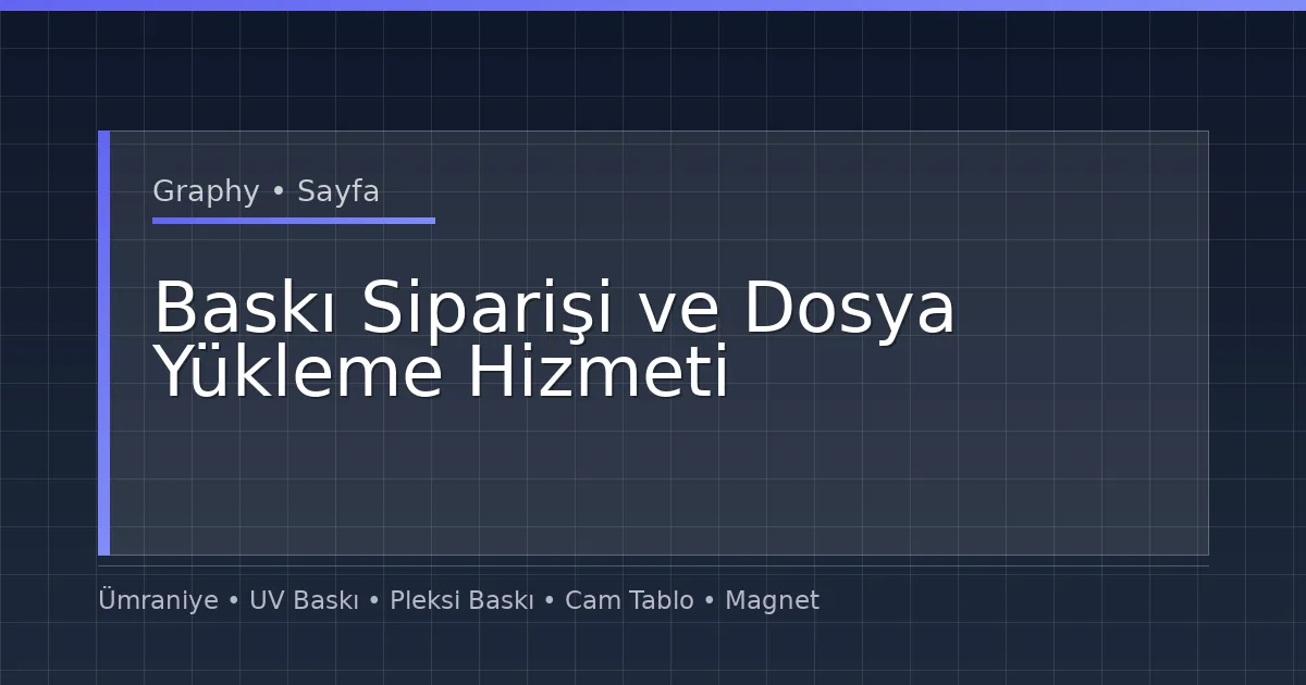 Baskı Siparişi ve Dosya Yükleme Hizmeti