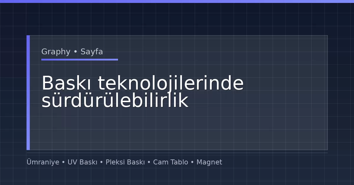Baskı teknolojilerinde sürdürülebilirlik