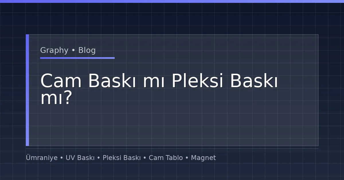 Cam Baskı mı Pleksi Baskı mı?