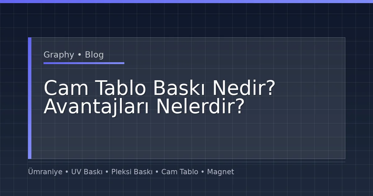 Cam Tablo Baskı Nedir? Avantajları Nelerdir?