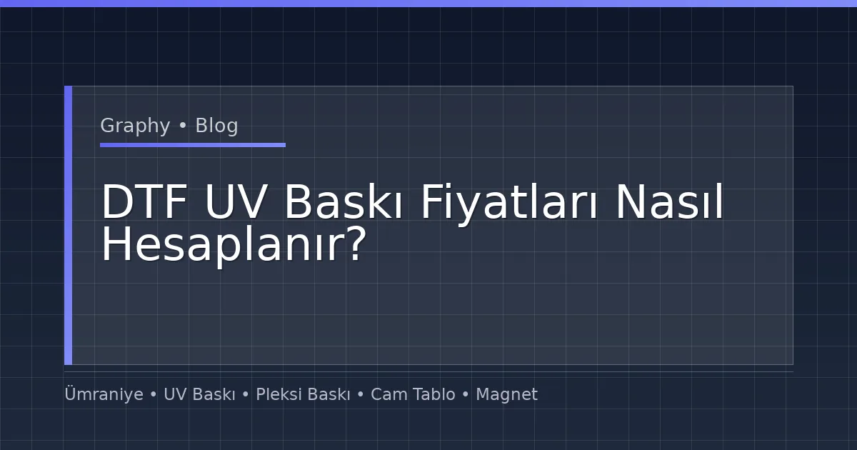 DTF UV Baskı Fiyatları Nasıl Hesaplanır?