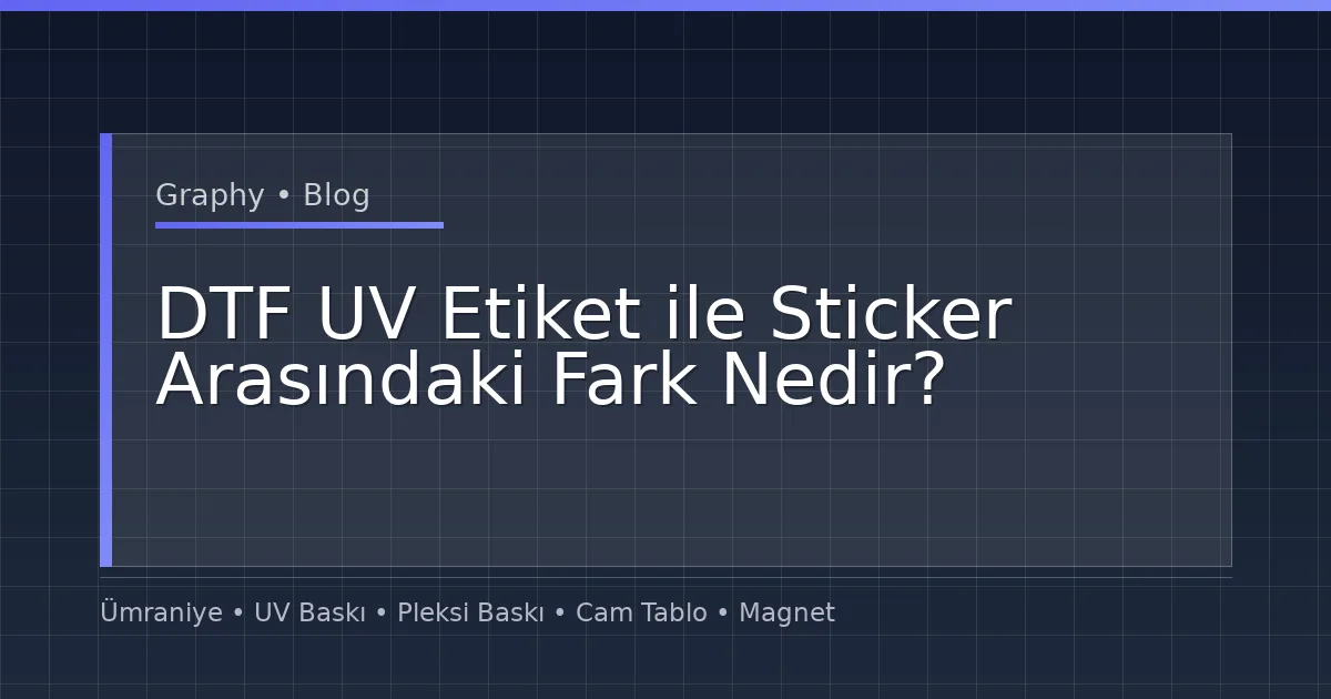 DTF UV Etiket ile Sticker Arasındaki Fark Nedir?