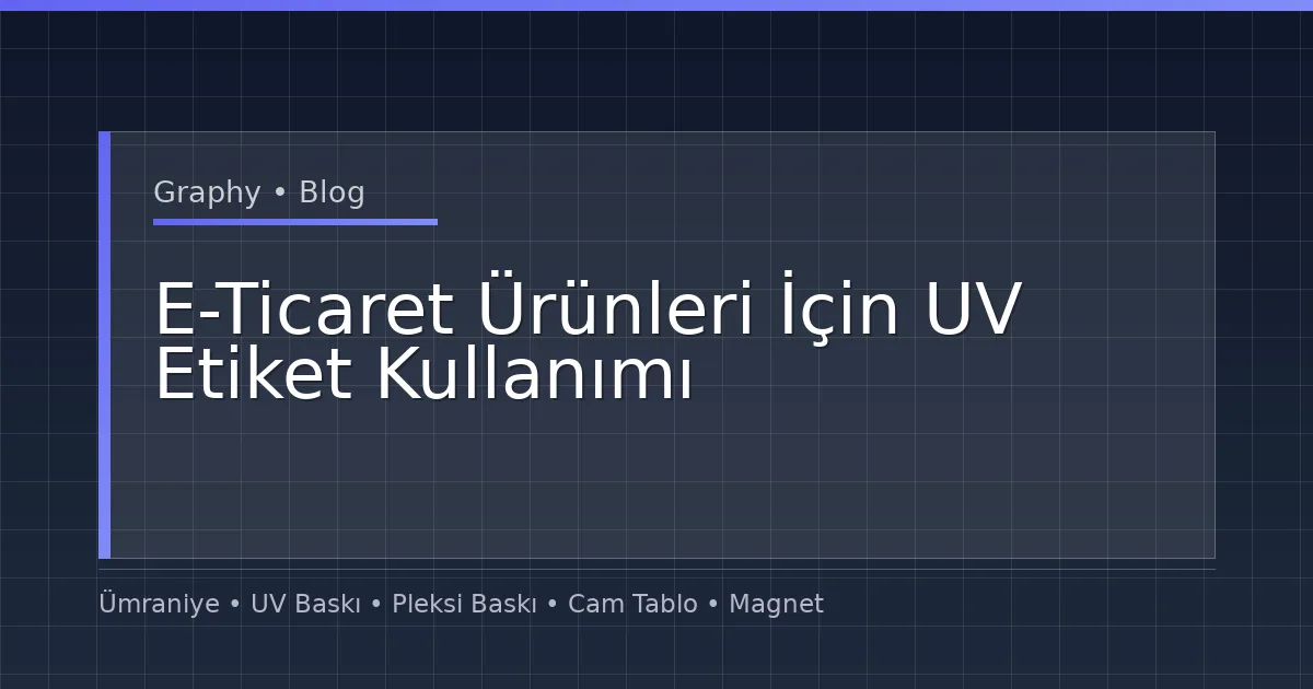 E-Ticaret Ürünleri İçin UV Etiket Kullanımı