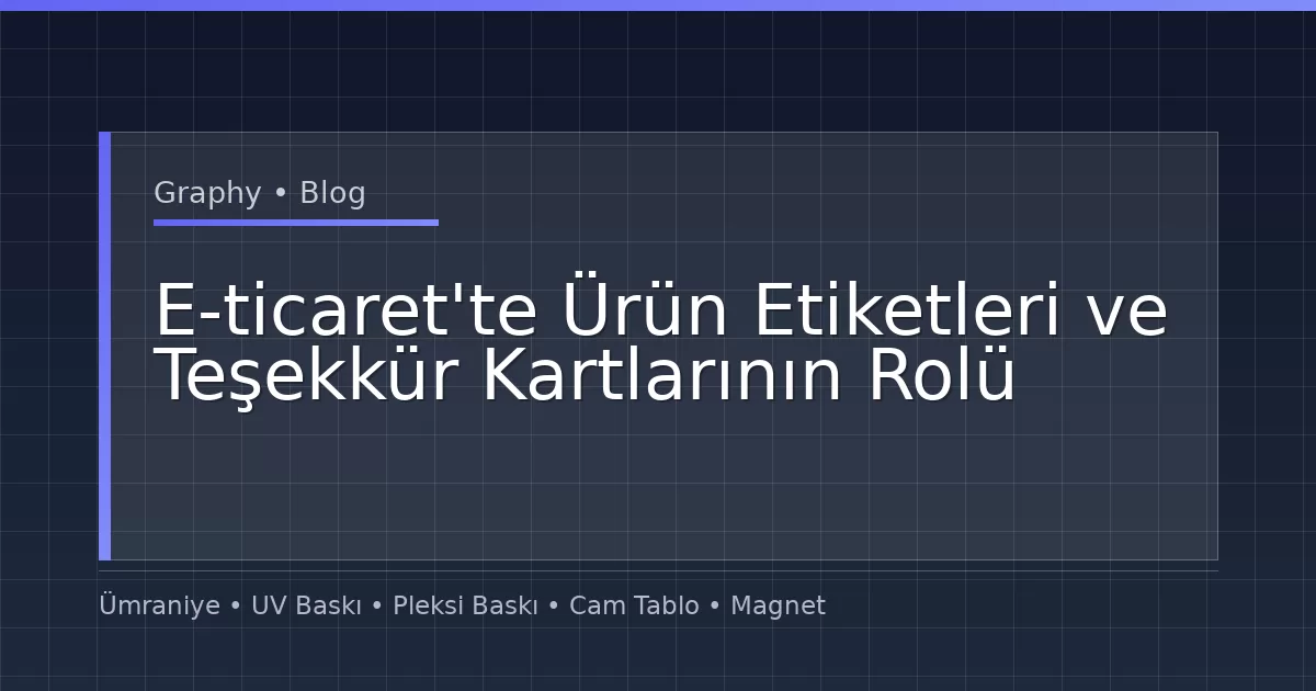 E-ticaret'te Ürün Etiketleri ve Teşekkür Kartlarının Rolü