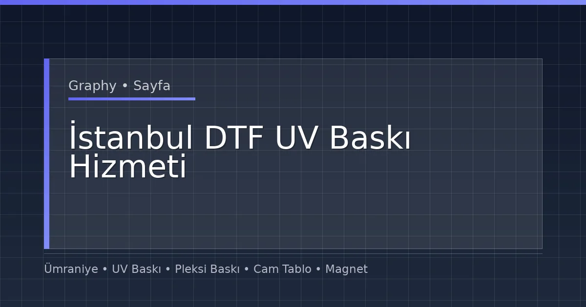 İstanbul DTF UV Baskı Hizmeti