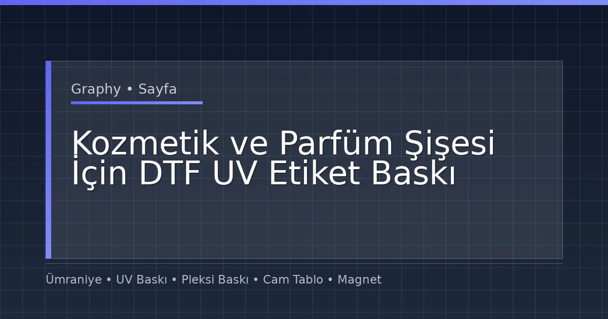 Kozmetik ve Parfüm Şişesi İçin DTF UV Etiket Baskı