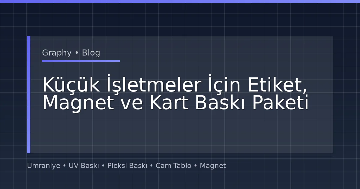 Küçük İşletmeler İçin Etiket, Magnet ve Kart Baskı Paketi