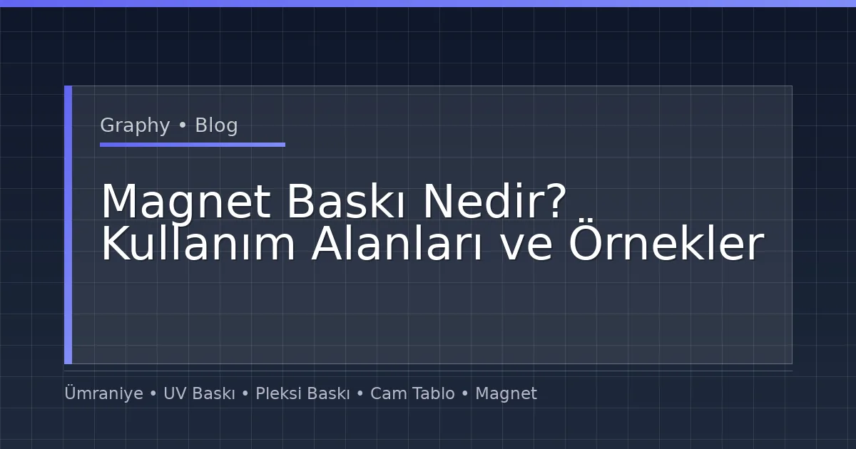 Magnet Baskı Nedir? Kullanım Alanları ve Örnekler