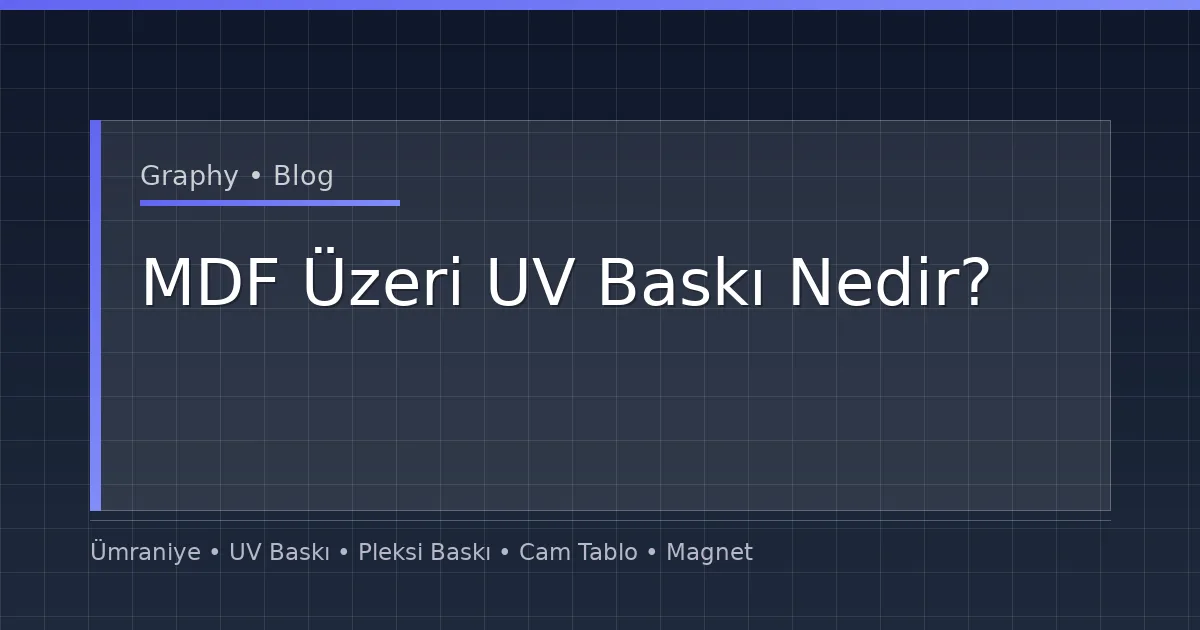 MDF Üzeri UV Baskı Nedir?