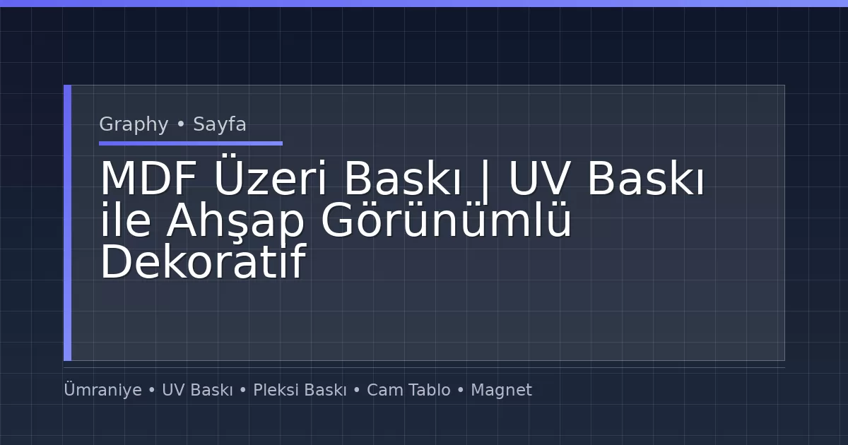 MDF Üzeri Baskı | UV Baskı ile Ahşap Görünümlü Dekoratif Çözümler