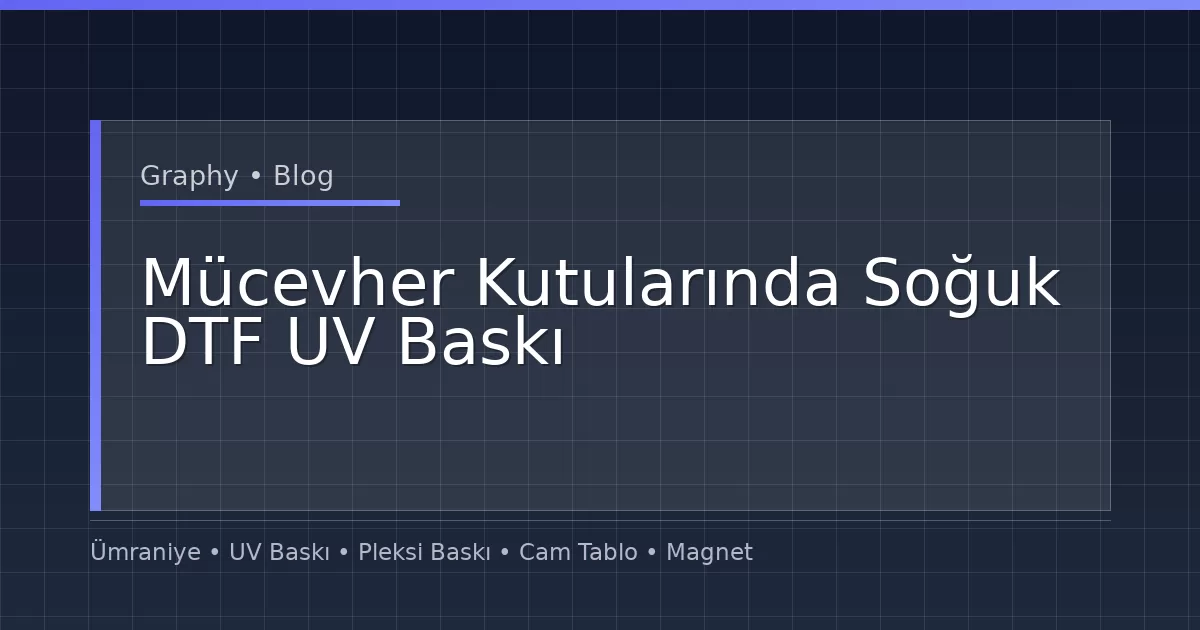 Mücevher Kutularında Soğuk DTF UV Baskı