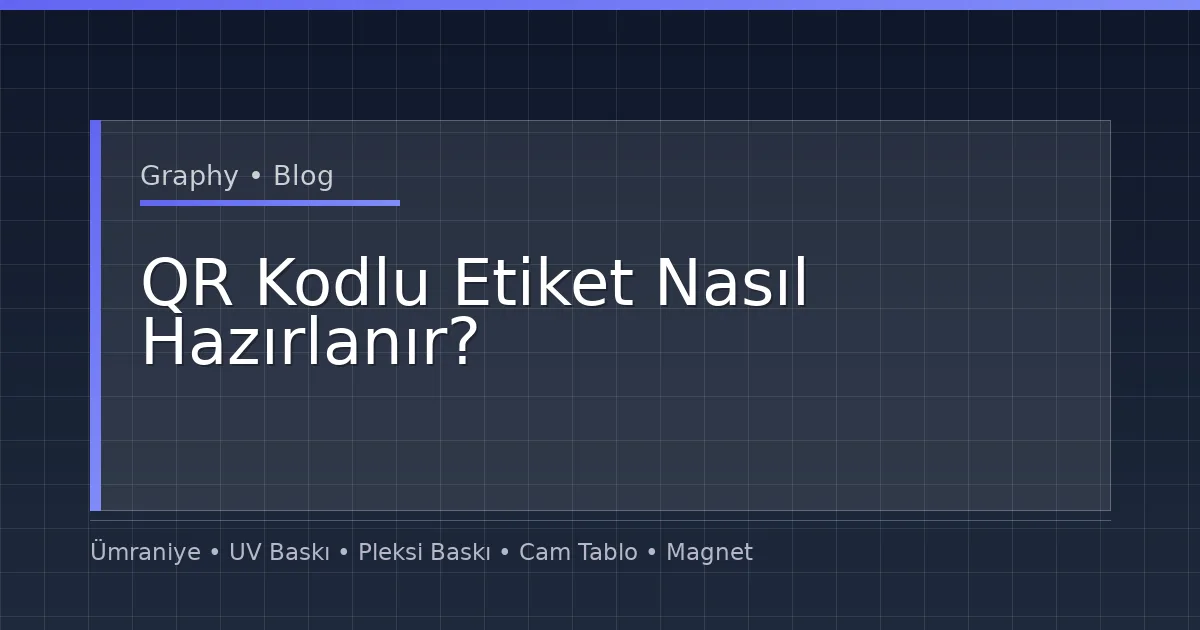 QR Kodlu Etiket Nasıl Hazırlanır?