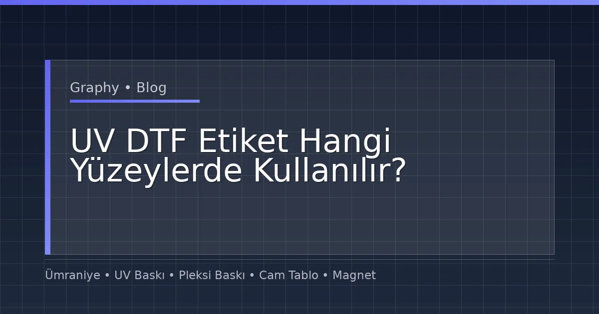 UV DTF Etiket Hangi Yüzeylerde Kullanılır?