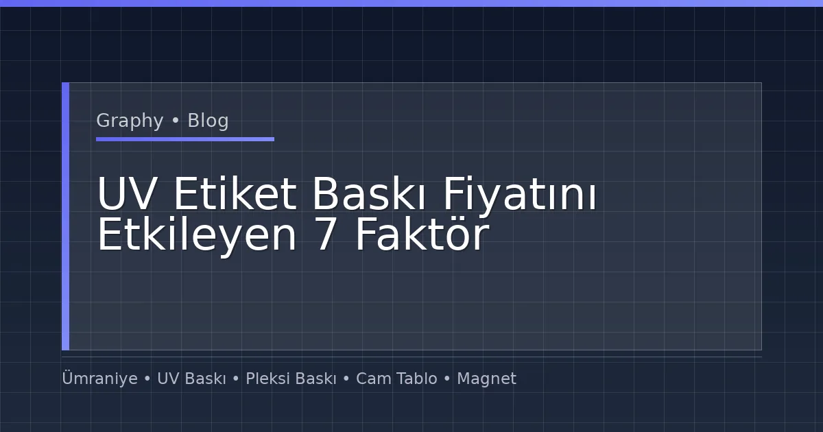 UV Etiket Baskı Fiyatını Etkileyen 7 Faktör