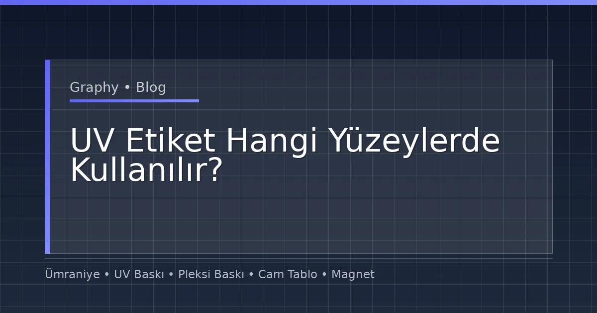 UV Etiket Hangi Yüzeylerde Kullanılır?